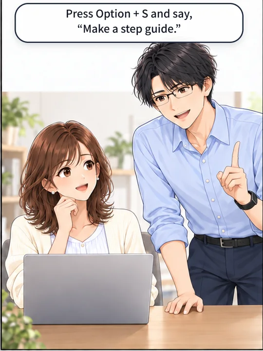 Naoki tells her to press Option + S and say “Make a step guide.”